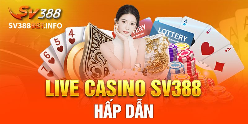 Live Casino SV388 hấp dẫn