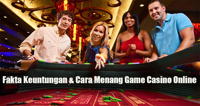 Fakta Keuntungan & Cara Menang Game Casino Online